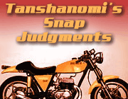 Tanshanomi's Snap Judgments